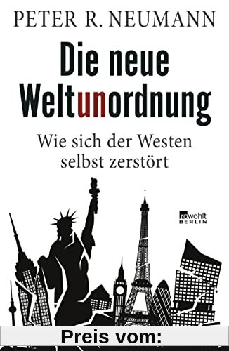 Die neue Weltunordnung: Wie sich der Westen selbst zerstört
